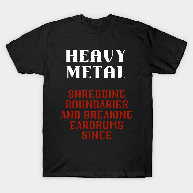 HEAVY METAL, shredding boundaries and  breaking eardrums since T-Shirt by Klau